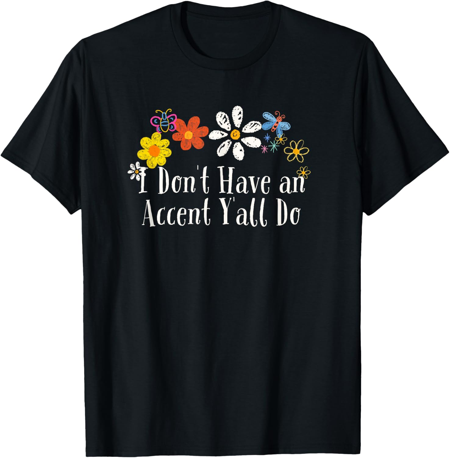 Funny Flowers Graphic I Don't Have an Accent Y'all Do Saying T-Shirt - T-Shirt | Black