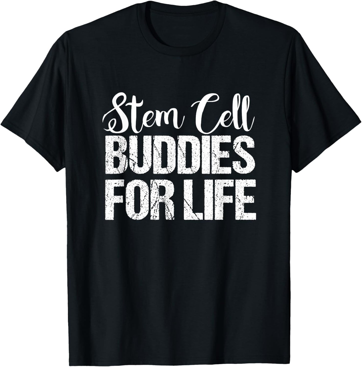 Stem Cell | Stem Cell Buddies for Life Shirt T-Shirt - T-Shirt | Black