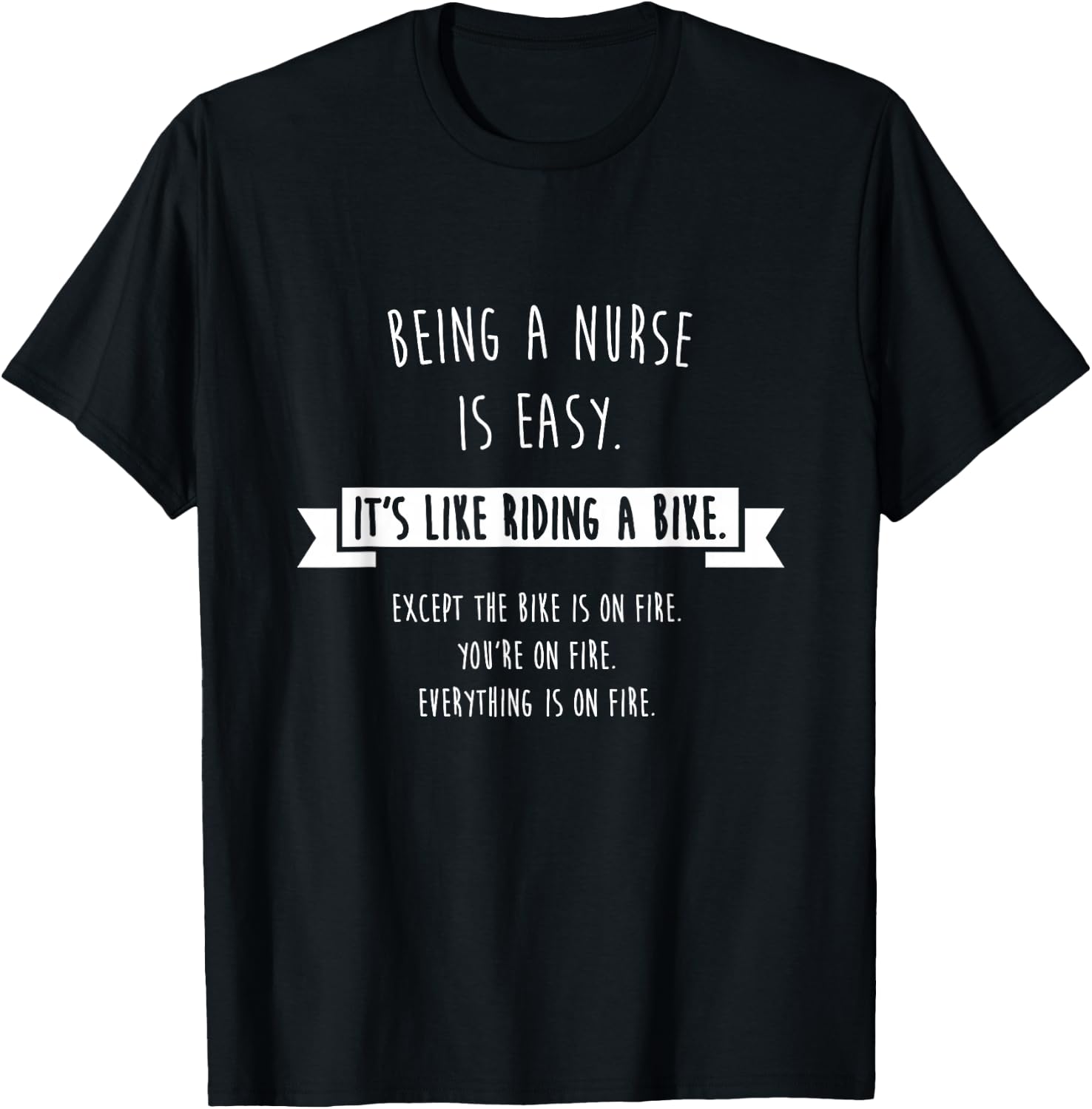 Being A Nurse is Easy Shirt, Funny Sarcastic Nursing Gift T-Shirt - T-Shirt | Black