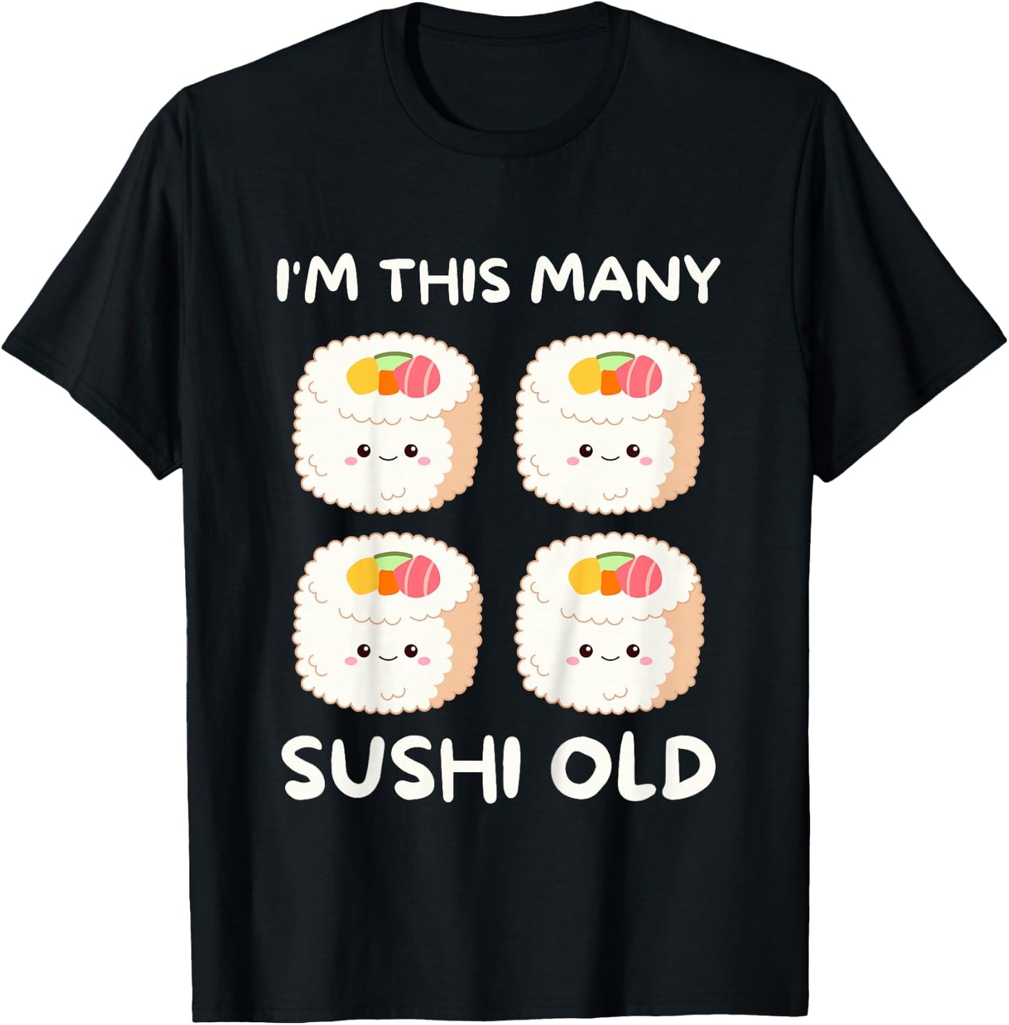 I'm This Many Sushi Old, Kawaii Sashimi 4th Birthday 4 Years T-Shirt - T-Shirt | Black
