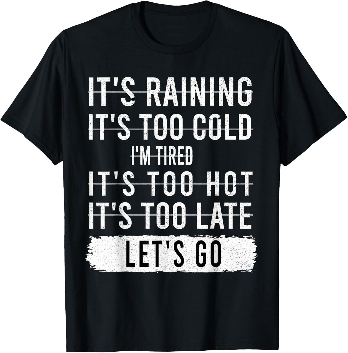 It's Raining It's Too Cold I'm Tired It's Too Hot - Go Quote T-Shirt - T-Shirt | Black