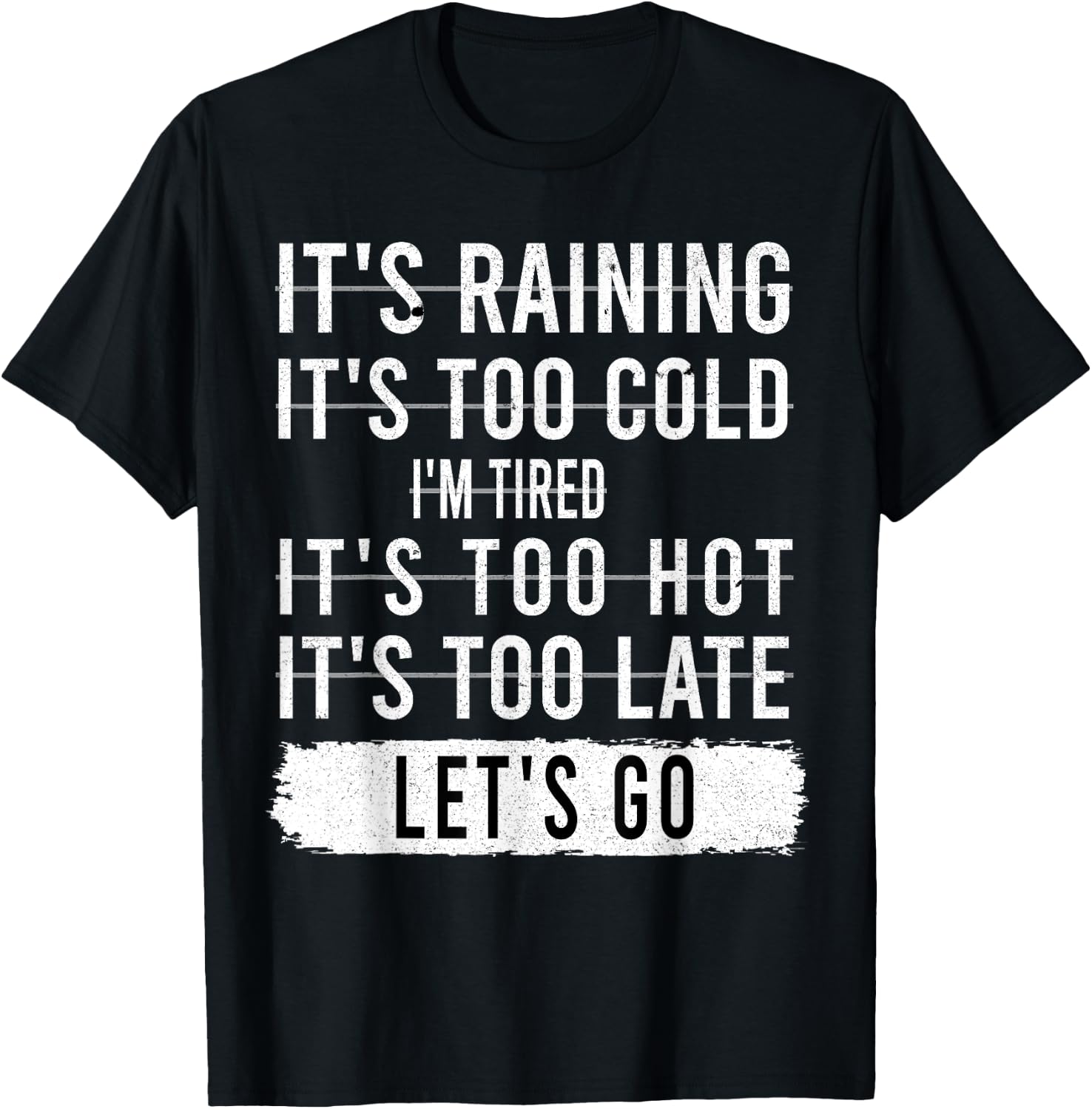 It's Raining It's Too Cold I'm Tired It's Too Hot - Go Quote T-Shirt - T-Shirt | Black