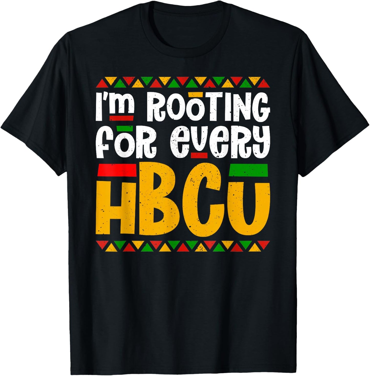 I'm Rooting for Every HBCU Historical Black College Student T-Shirt - T-Shirt | Black
