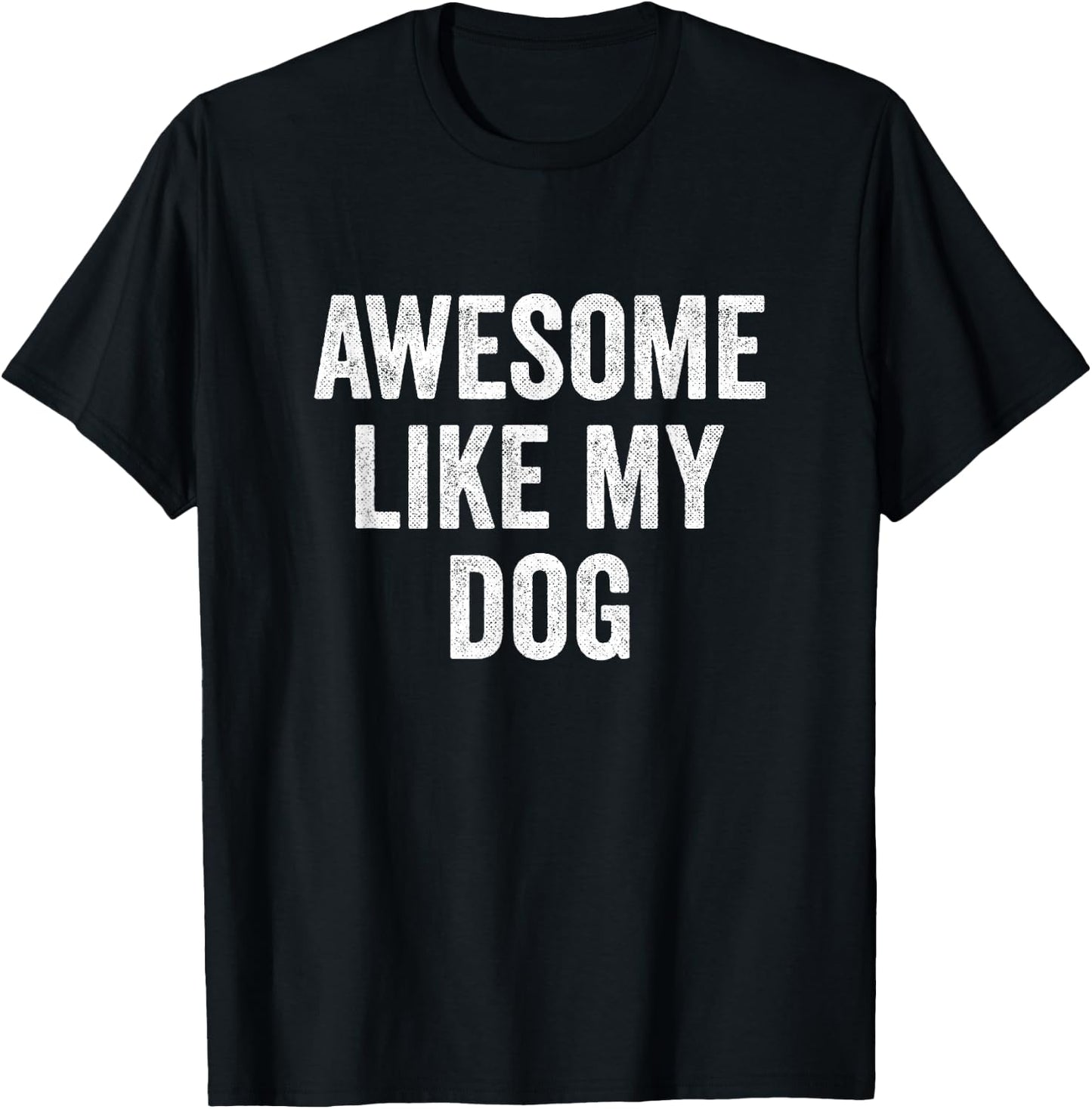 Awesome Like My Dog T-Shirt - T-Shirt | Black