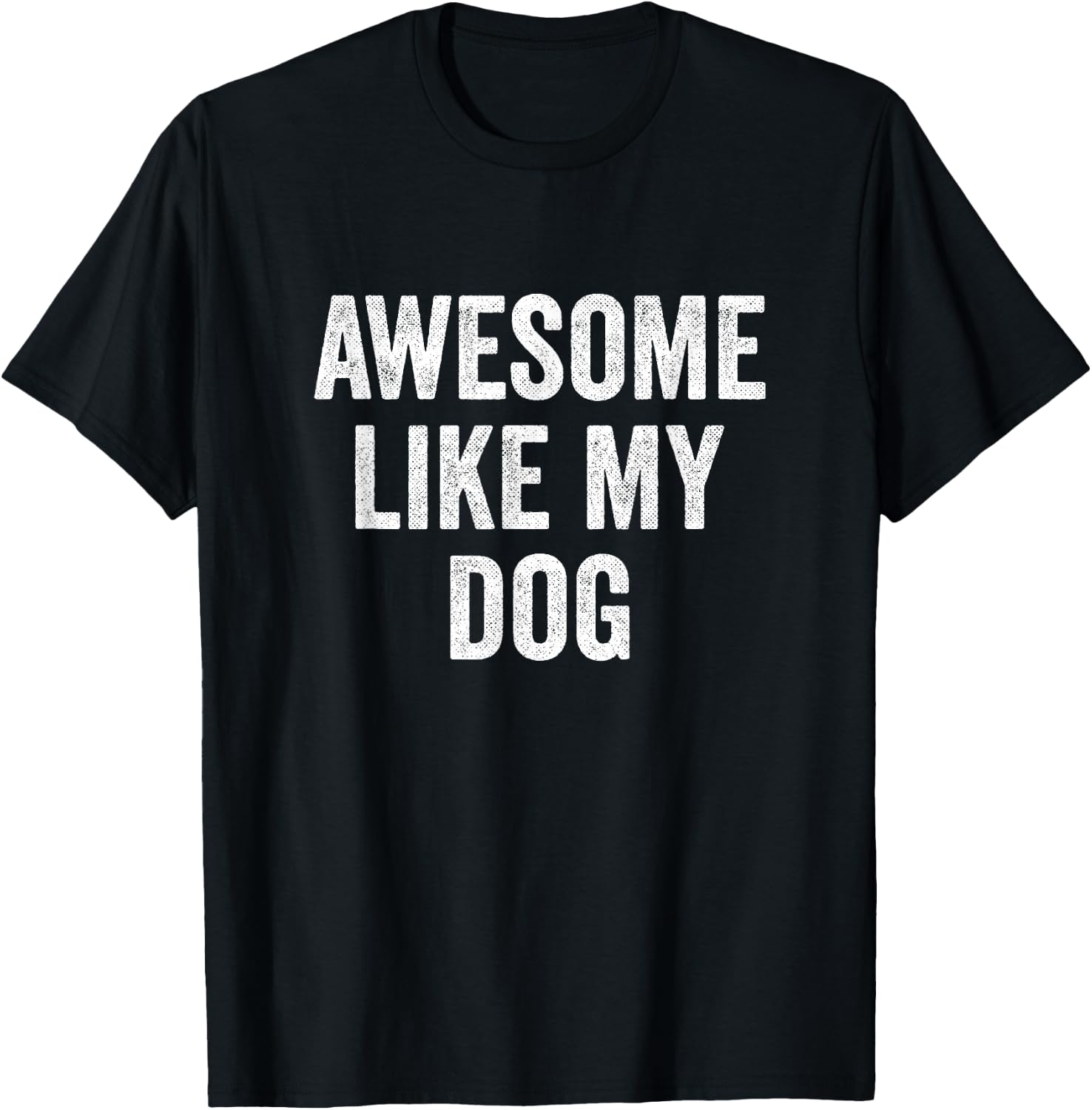 Awesome Like My Dog T-Shirt - T-Shirt | Black