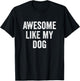 Awesome Like My Dog T-Shirt - T-Shirt | Black