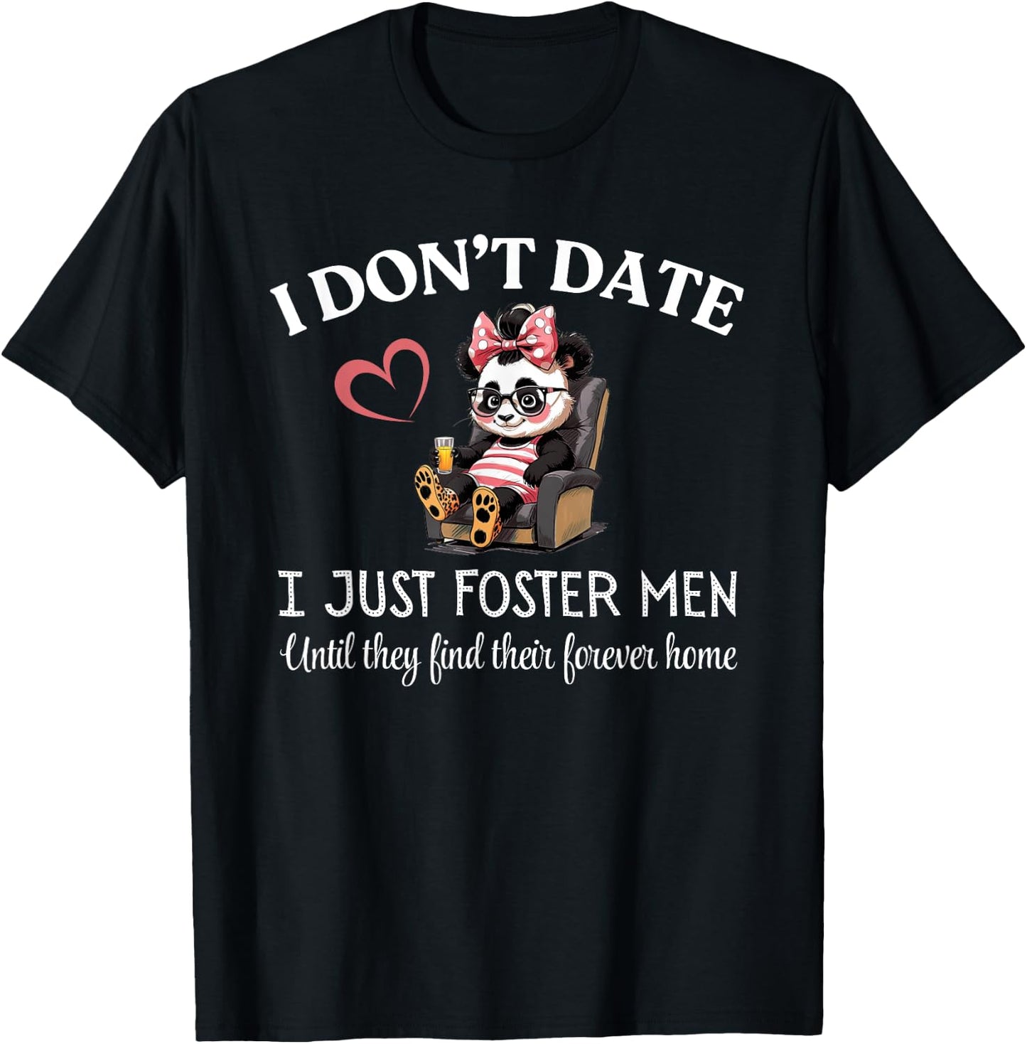 I Don’t Date I Just Foster Men Until They Find Forever Home T-Shirt - T-Shirt | Black