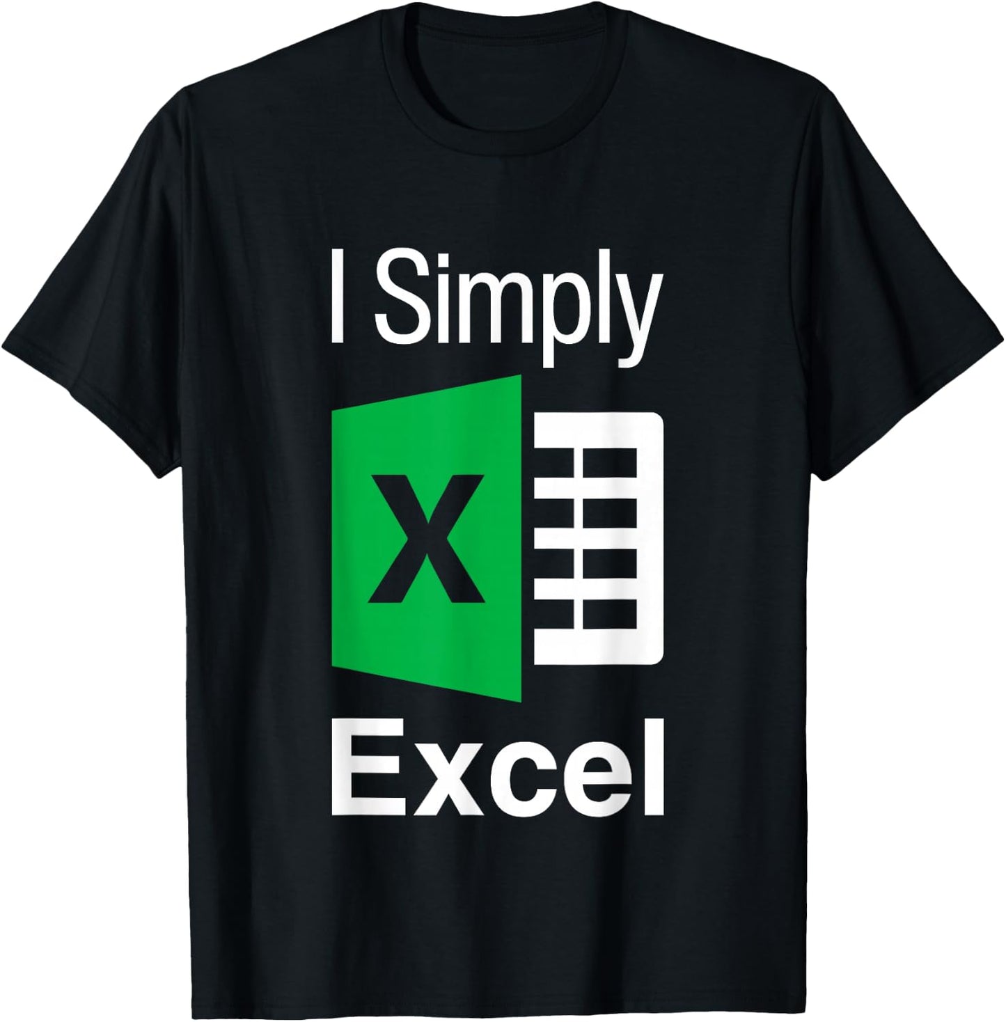 I Simply Excel Spreadsheet Funny I Excel In Spread Sheets T-Shirt - T-Shirt | Black