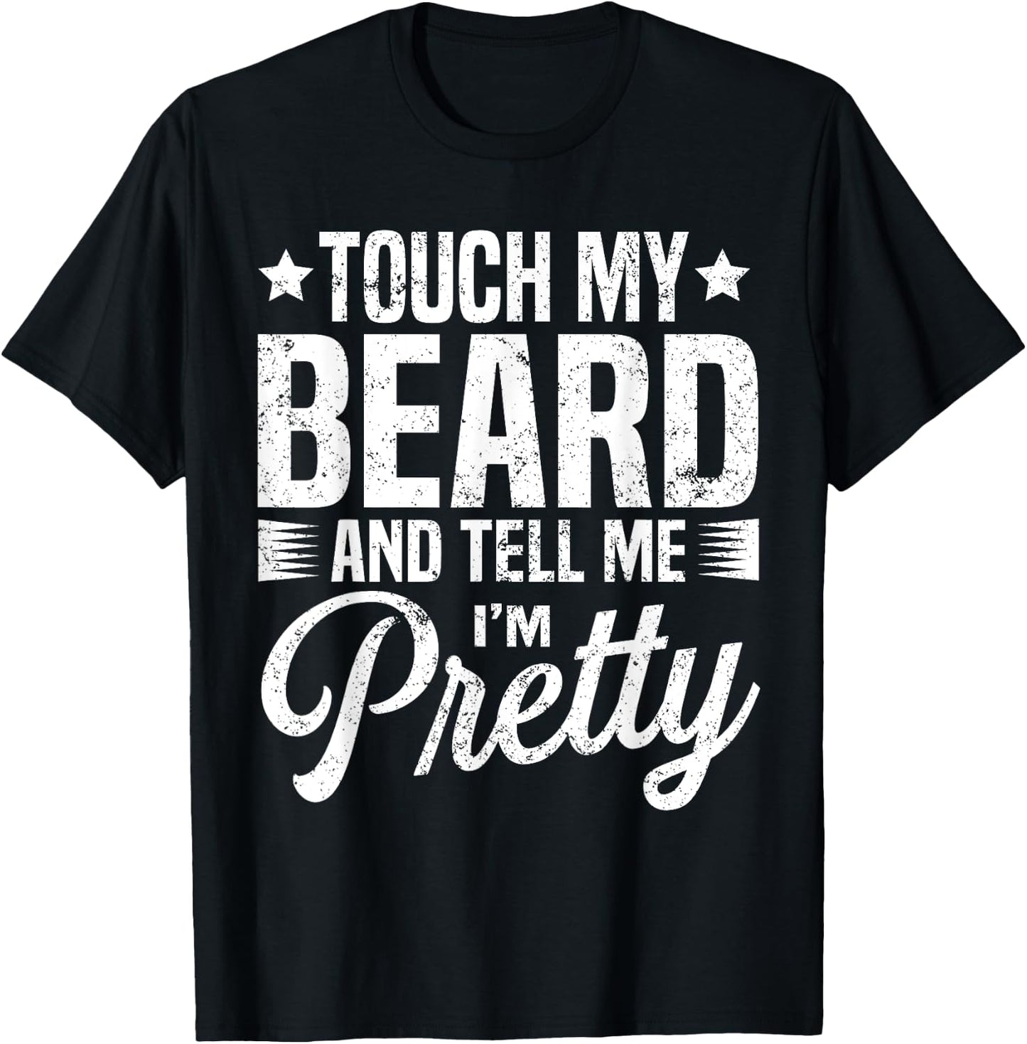 Beard Touch My Beard And Tell Me I'm Pretty Bearded Man T-Shirt - T-Shirt | Black