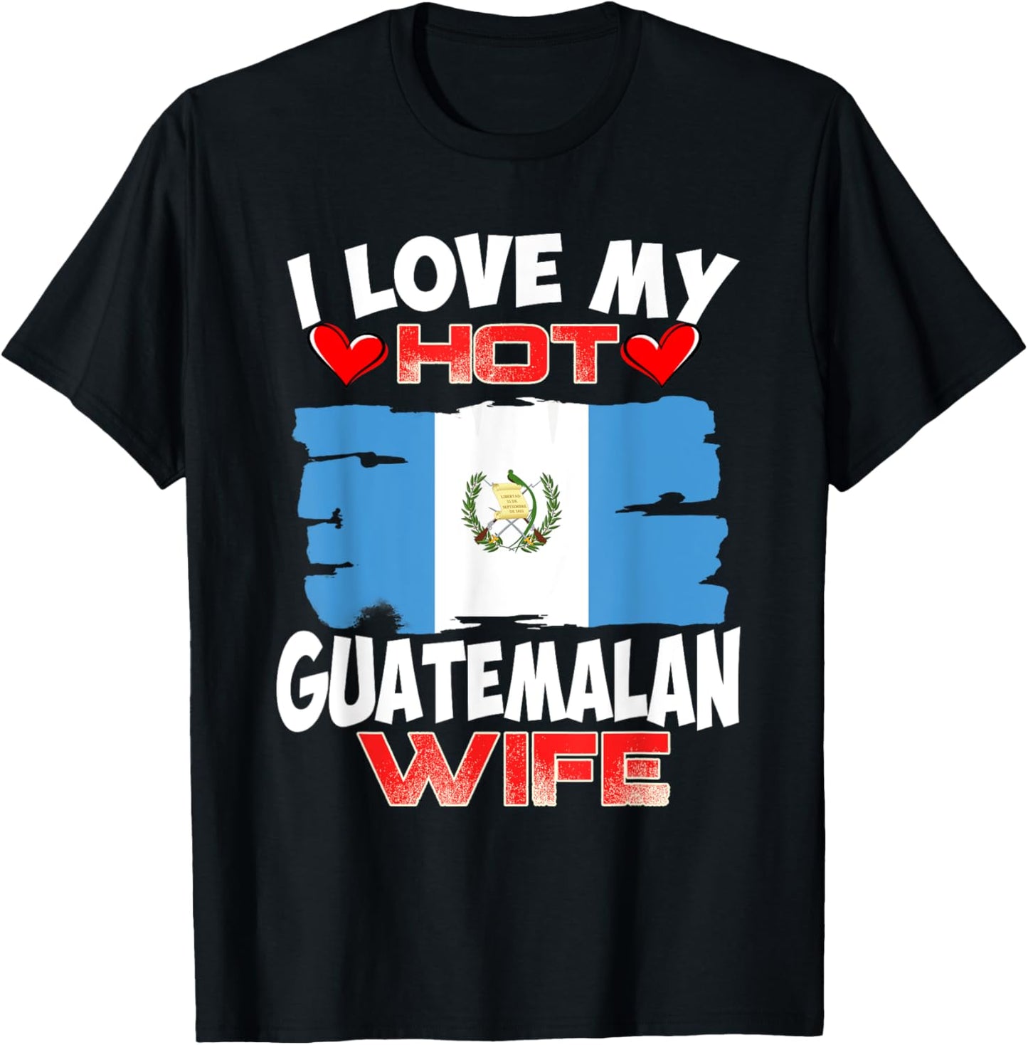 Guatemala I Love My Hot Guatemalan Wife T-Shirt - T-Shirt | Black