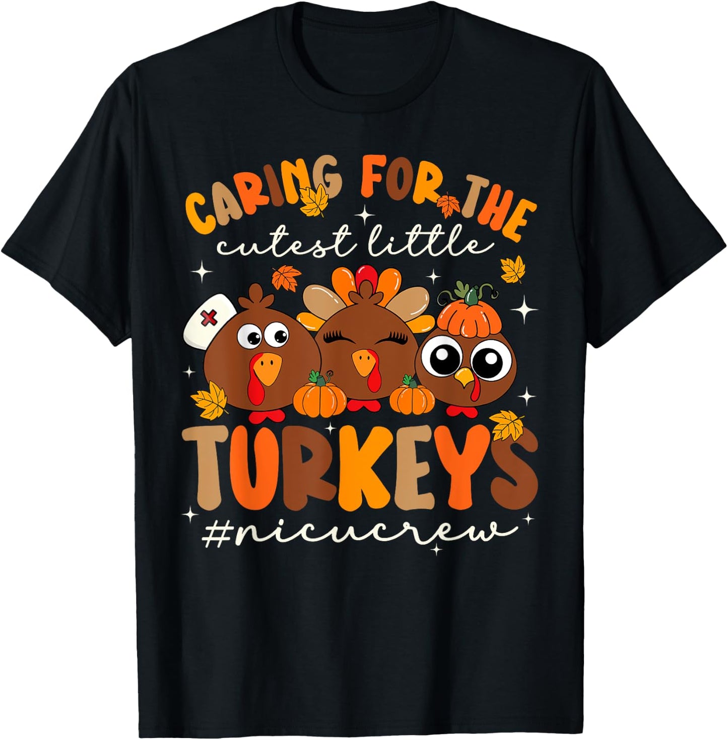 Caring For The Cutest Turkeys NICU Nurse Thanksgiving T-Shirt - T-Shirt | Black