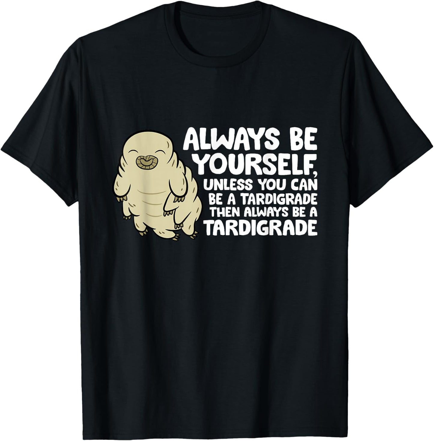 Always Be Yourself Unless You Can Be A Tardigrade T-Shirt - T-Shirt | Black