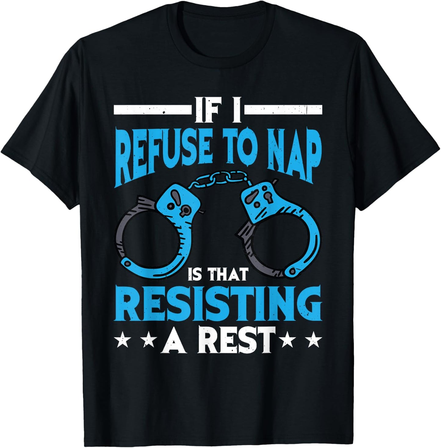 If I Refuse To Nap Is That Resisting A Rest T-Shirt - T-Shirt | Black