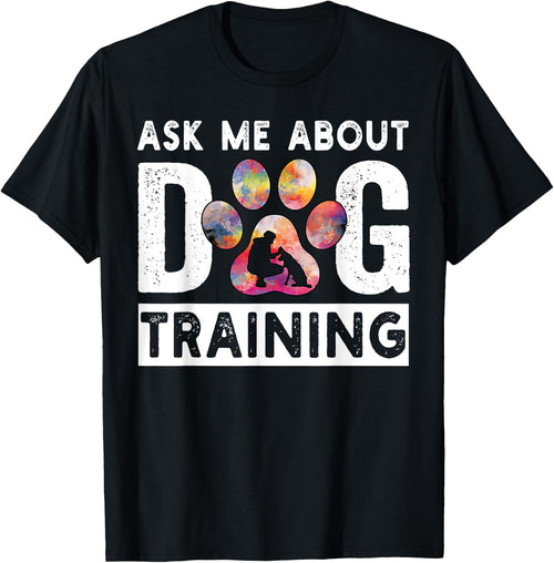 Ask Me About Dog Training Funny Dog Trainer Training Men Women