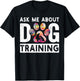 Ask Me About Dog Training Funny Dog Trainer Training Men Women T-Shirt - T-Shirt | Black