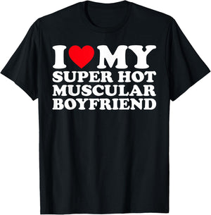 I Love My Super Hot Muscular Boyfriend BF T-Shirt - T-Shirt | Black