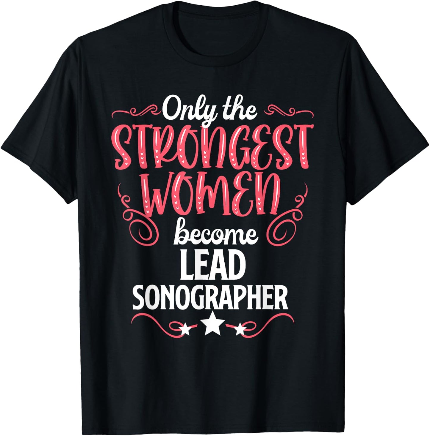 Only The Strongest Women Become Lead Sonographer T-Shirt - T-Shirt | Black