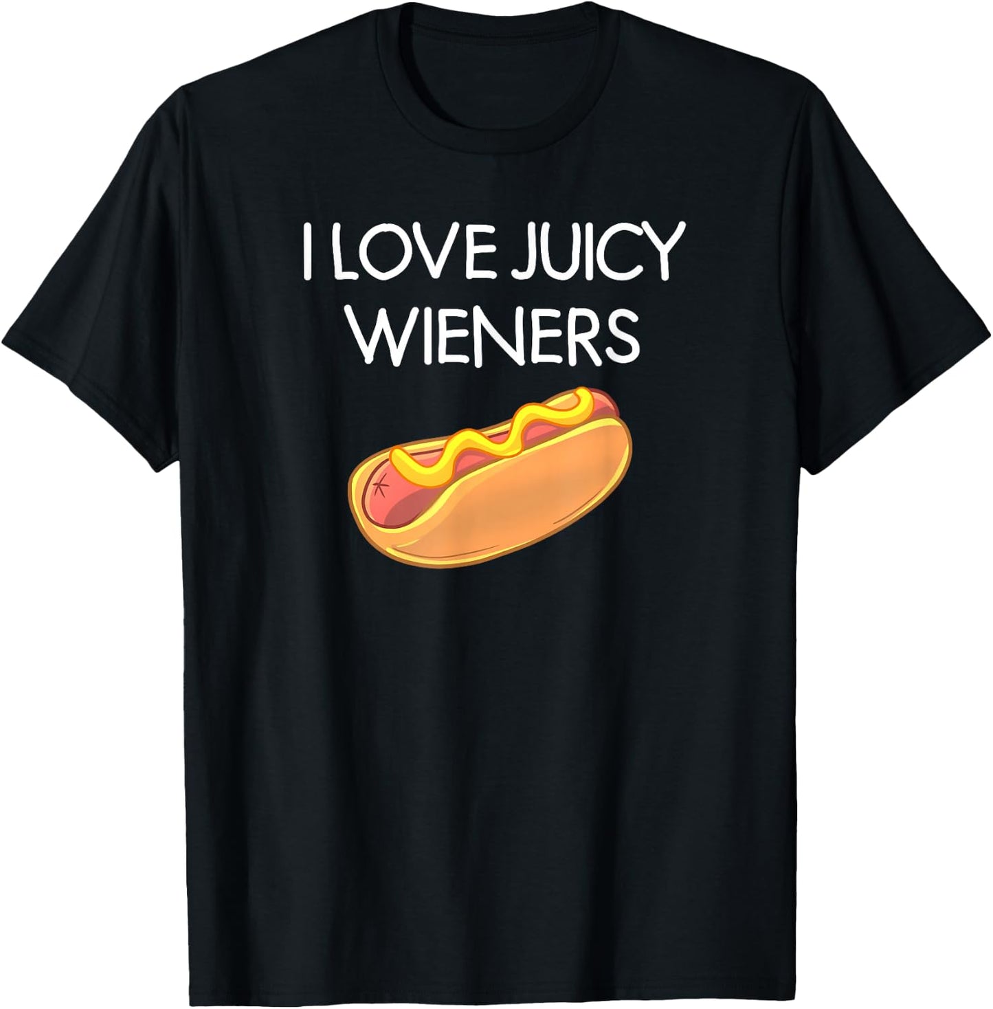 I Love Juicy Wieners, Funny, Joke, Sarcastic, Family T-Shirt - T-Shirt | Black