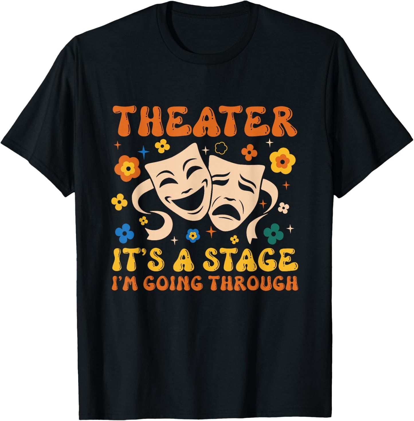 Theater It's A Stage I'm Going Through Musical Theater Arts T-Shirt - T-Shirt | Black