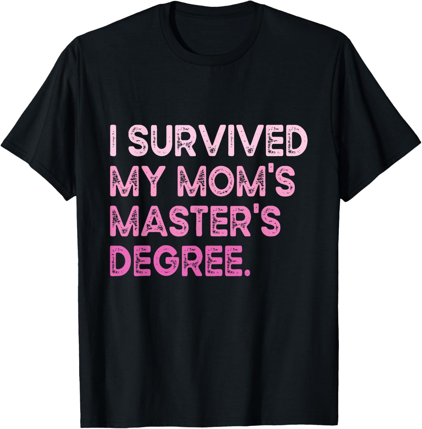 I Survived My Mom's Master's Degree Masters Graduation 2024 T-Shirt - T-Shirt | Black