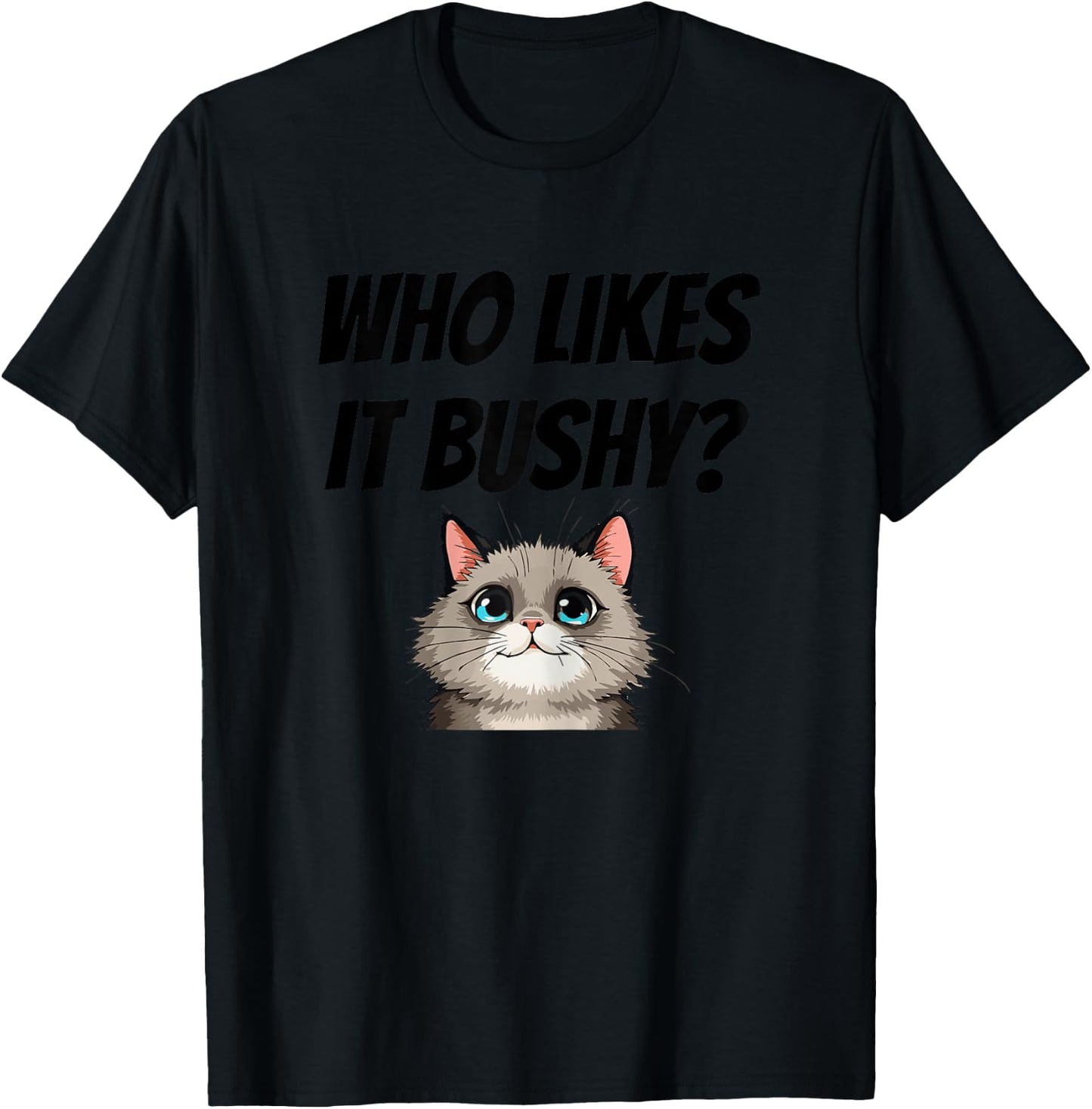 Women Who likes it bushy Inappropriate Adulte Funny Cat T-Shirt - T-Shirt | Black