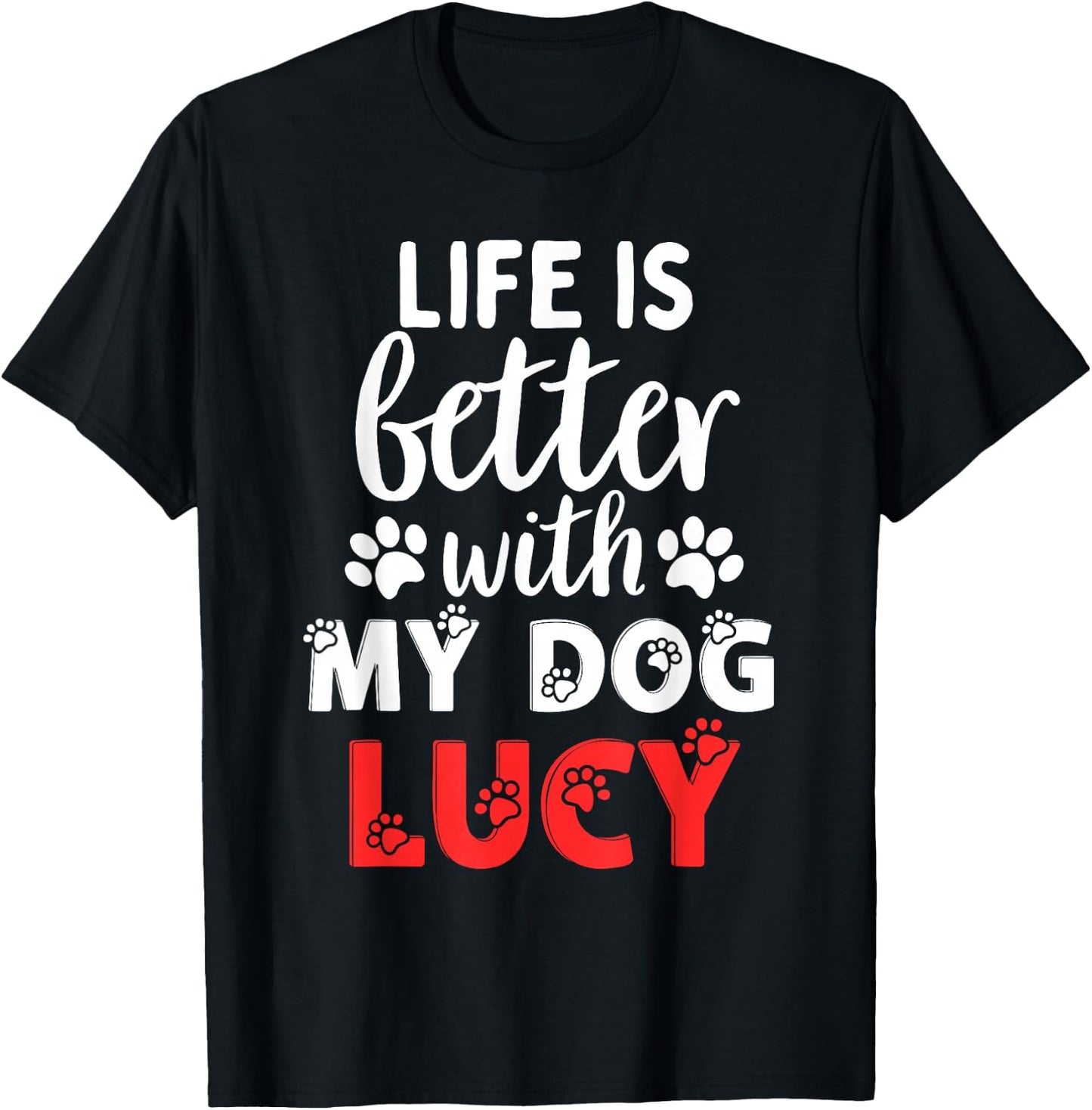 Dog Name Lucy Life Is Better With My Dog Named Lucy T-Shirt - T-Shirt | Black