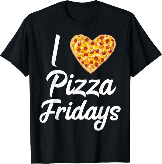 I Love Pizza Fridays Quote Pizza Lovers Pizza Friday Meme T-Shirt - T-Shirt | Black