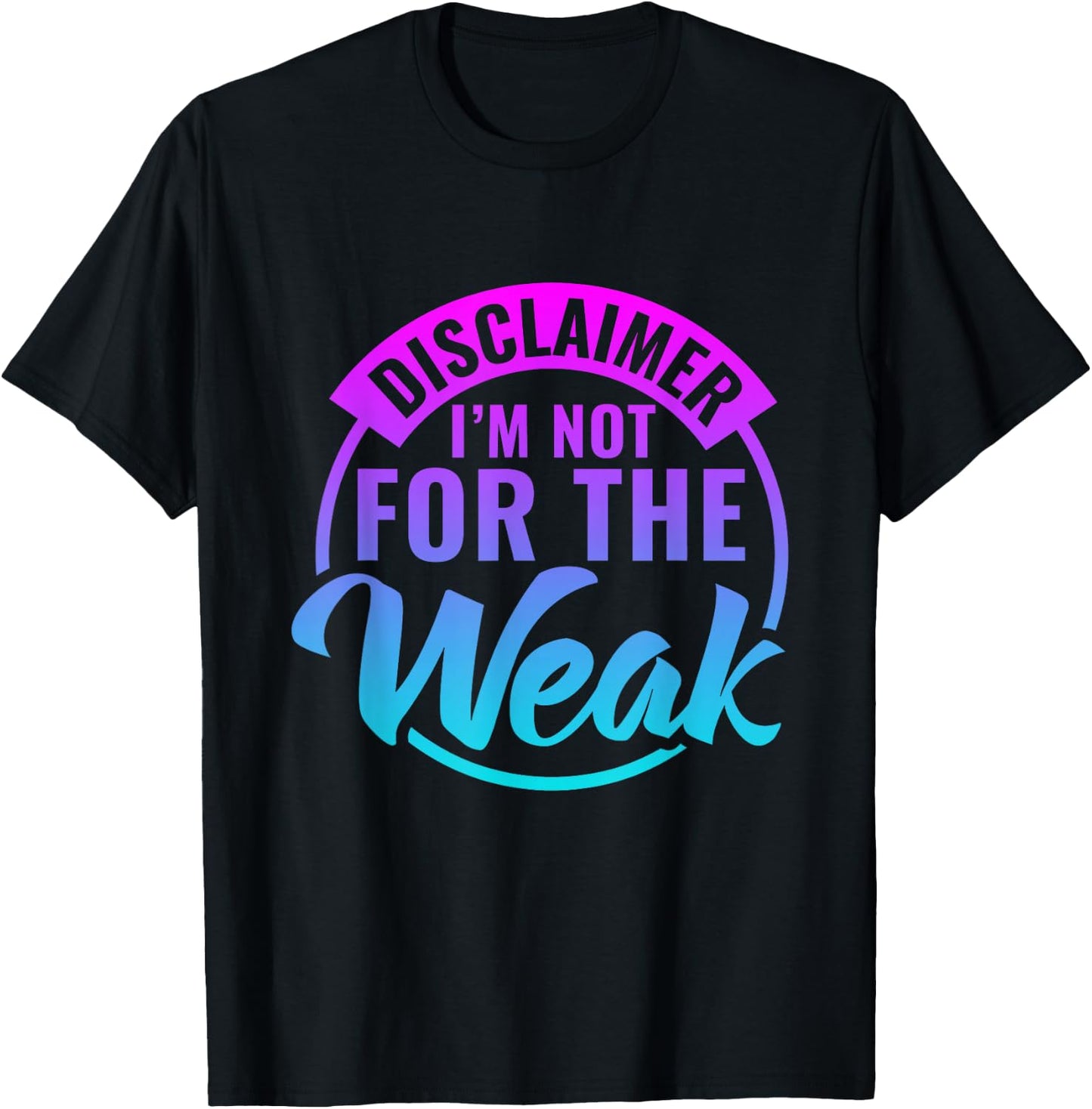 Disclaimer I'm Not For The Weak Funny motivational saying T-Shirt - T-Shirt | Black