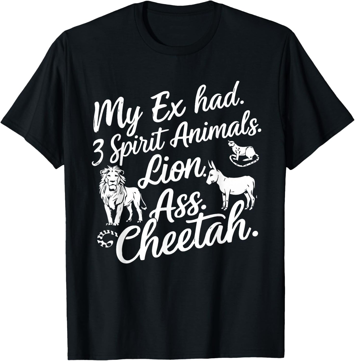 My Ex Has Three Spirit Animals Lion Ass Cheetah Men Women T-Shirt - T-Shirt | Black