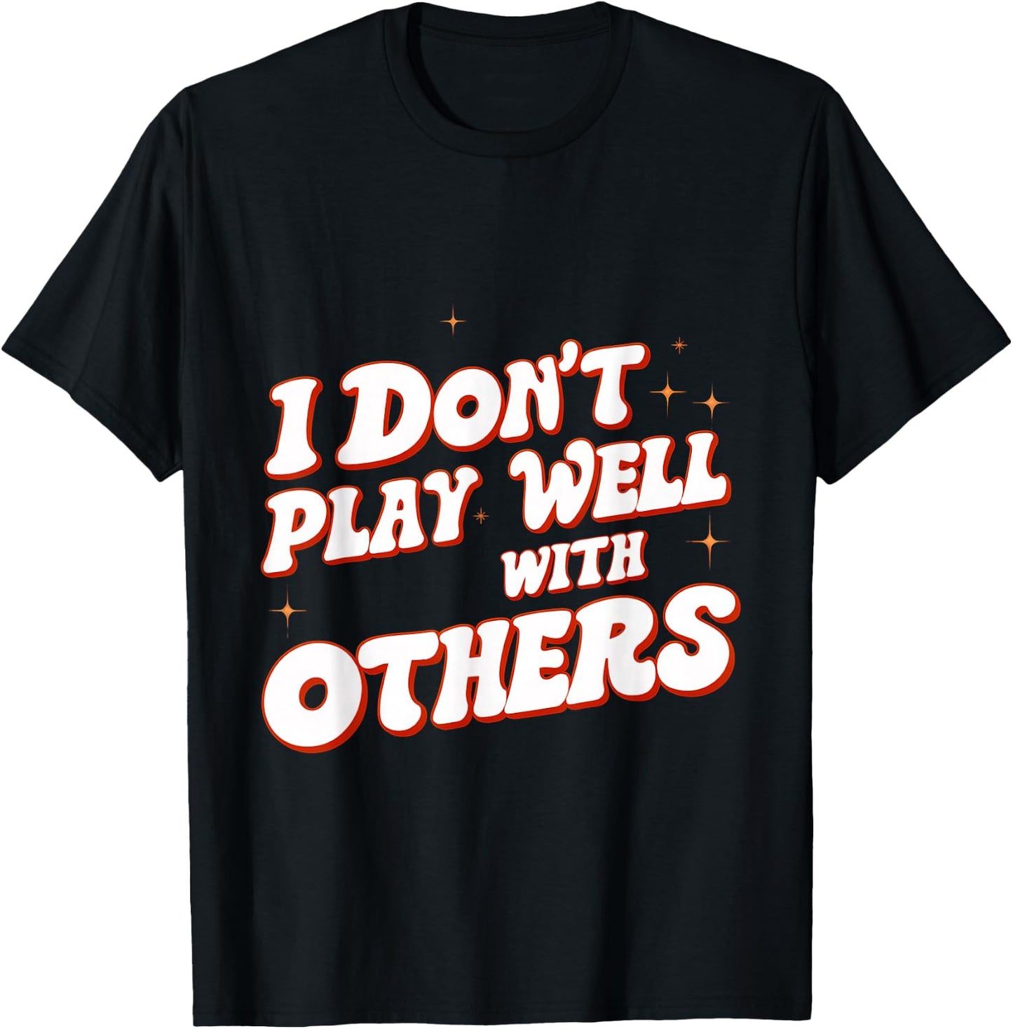 I Don't Play Well With Others _ T-Shirt - T-Shirt | Black