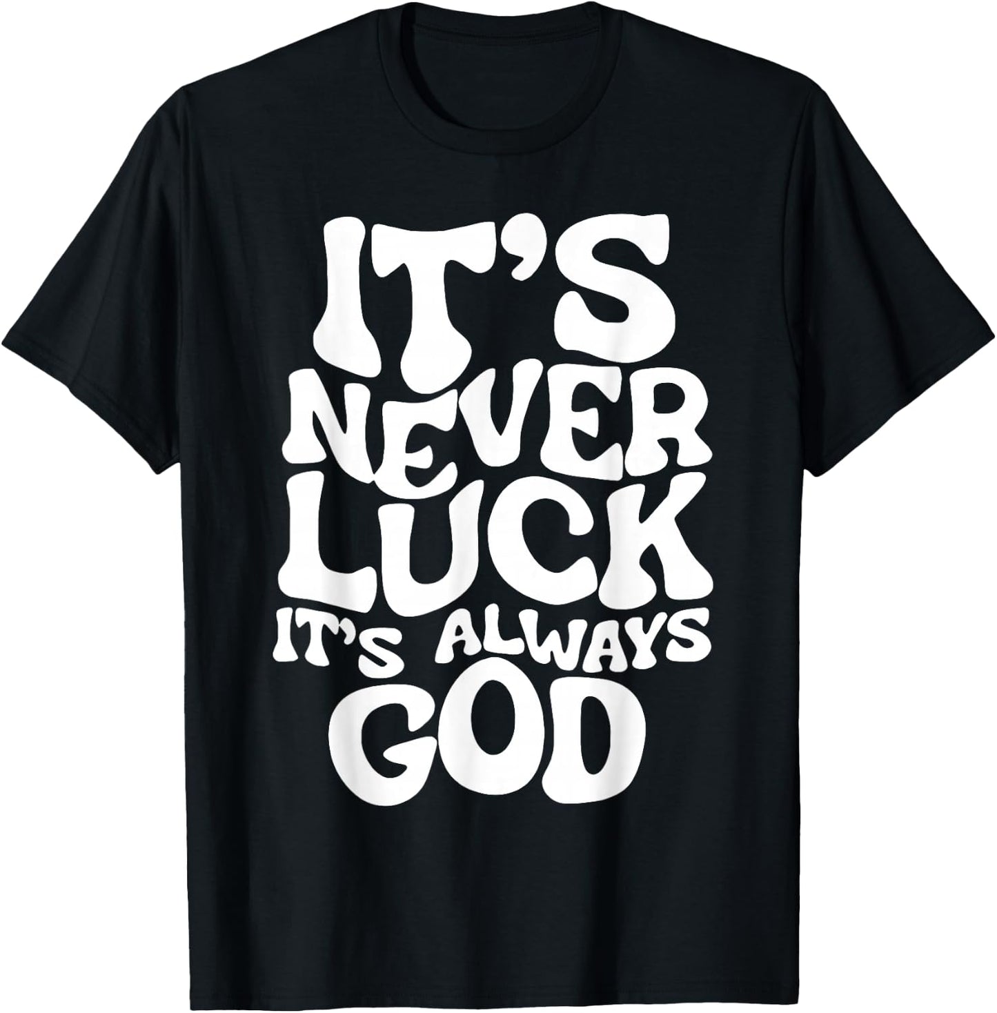 It's Never Luck It's Always God T-Shirt - T-Shirt | Black
