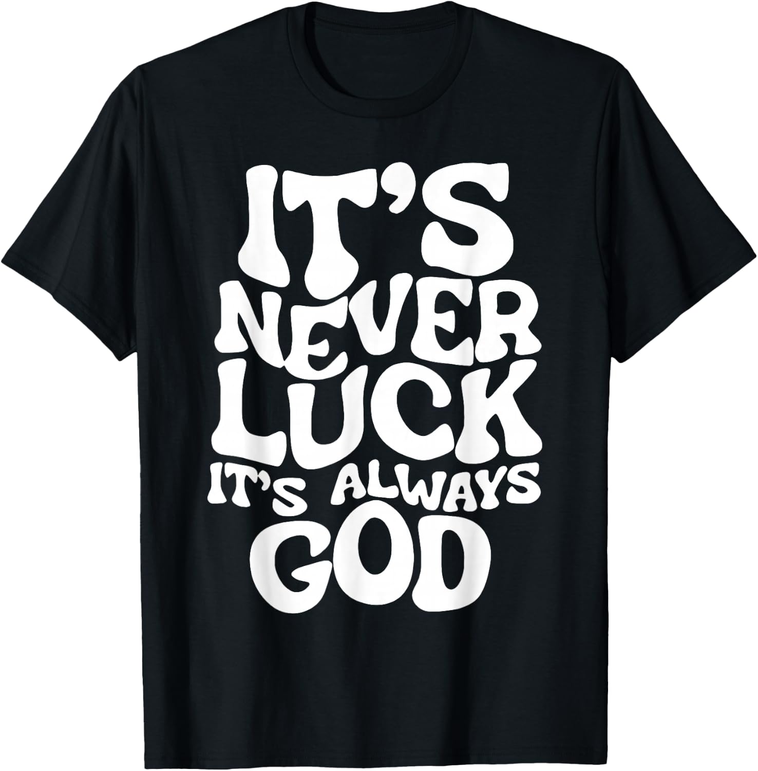It's Never Luck It's Always God T-Shirt - T-Shirt | Black