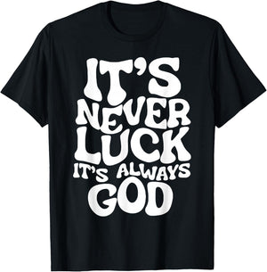 It's Never Luck It's Always God T-Shirt - T-Shirt | Black