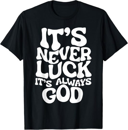 It's Never Luck It's Always God T-Shirt - T-Shirt | Black