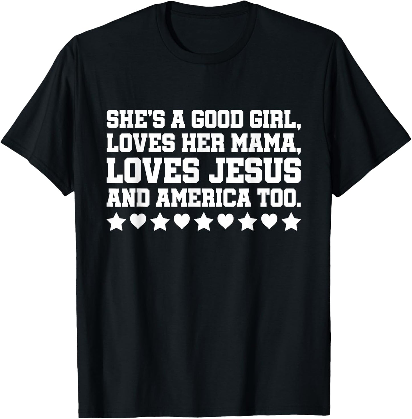 She's A Good Girl Loves Her Mama Loves Jesus And America Too T-Shirt - T-Shirt | Black