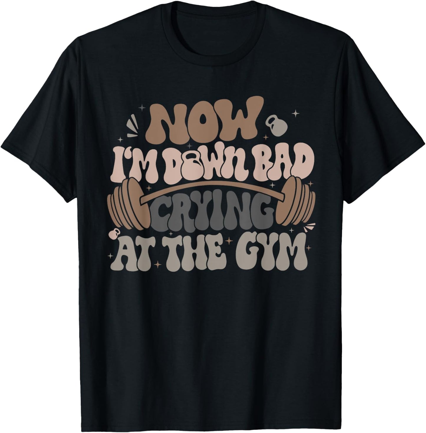 Funny Now I'm Down Bad Crying At The Gym , Small, Black T-Shirt - T-Shirt | Black
