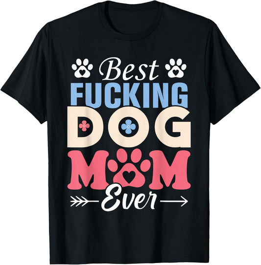 Best Fucking Dog Mom Funny Mother's Day T-Shirt - T-Shirt | Black
