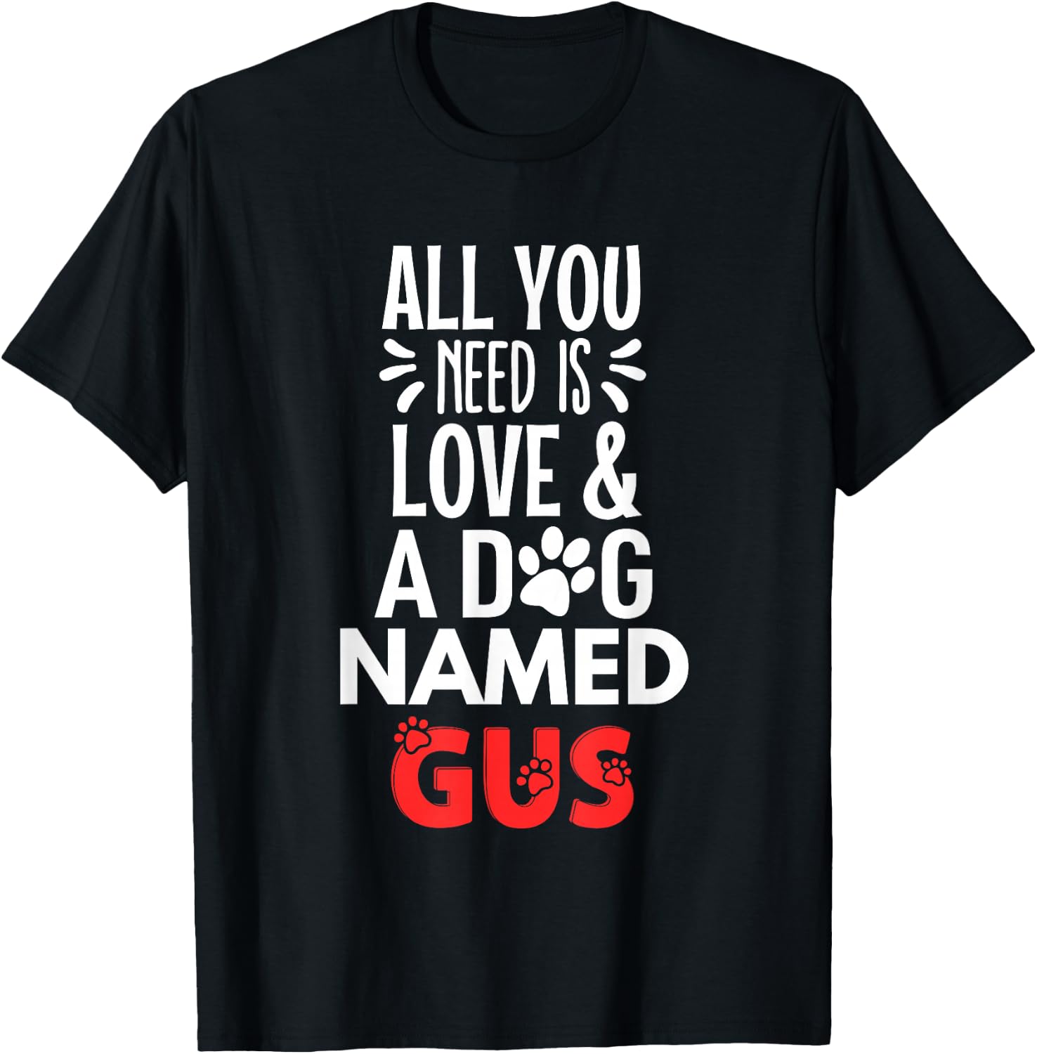 Dog Name Gus Design - All You Need is Love! T-Shirt - T-Shirt | Black