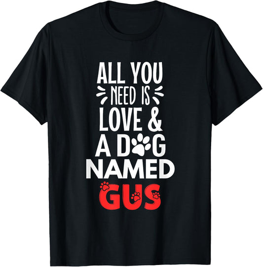 Dog Name Gus Design - All You Need is Love! T-Shirt - T-Shirt | Black