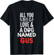Dog Name Gus Design - All You Need is Love! T-Shirt - T-Shirt | Black