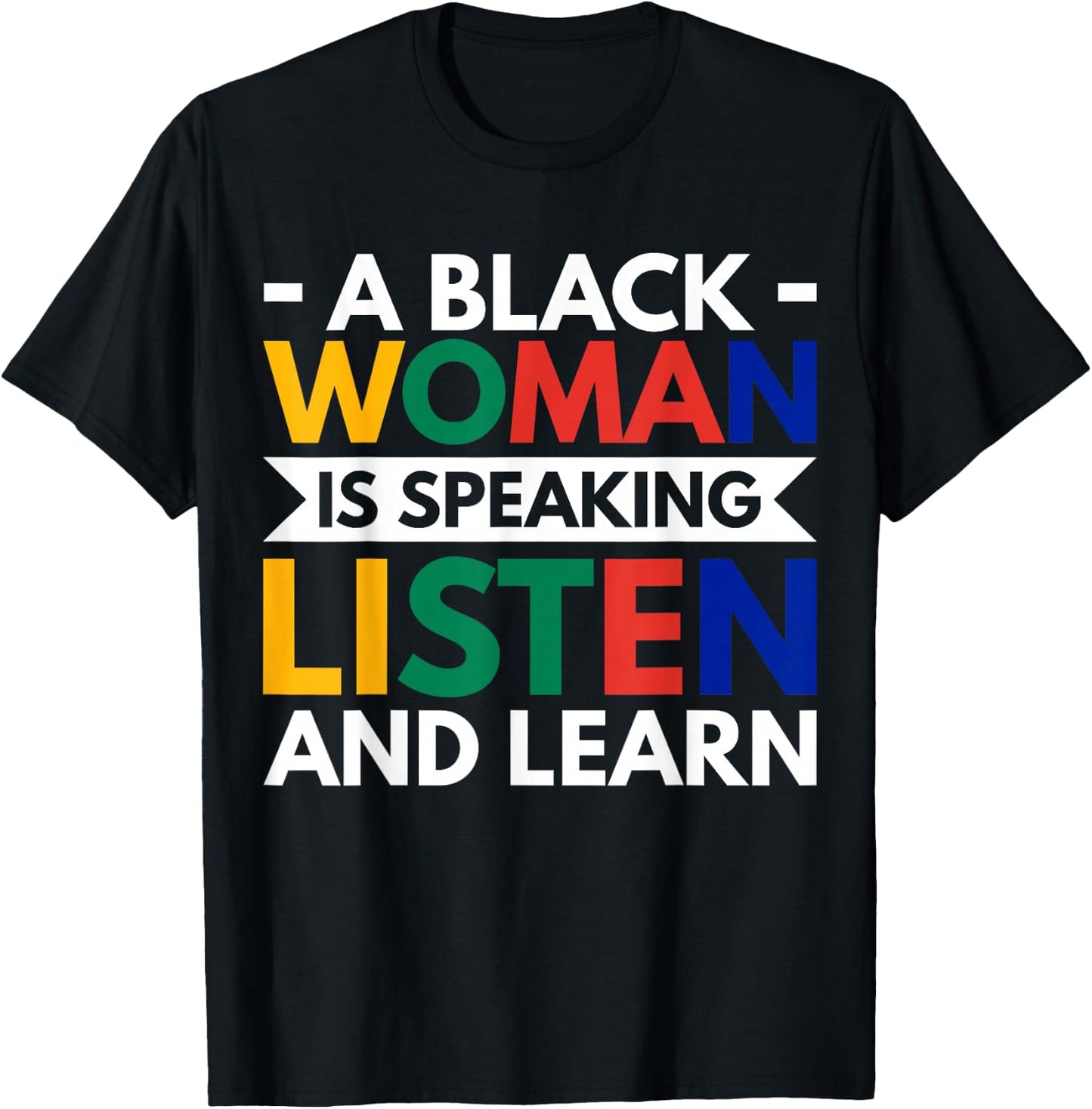 A Black Woman Is Speaking Listen And Learn T-Shirt - T-Shirt | Black