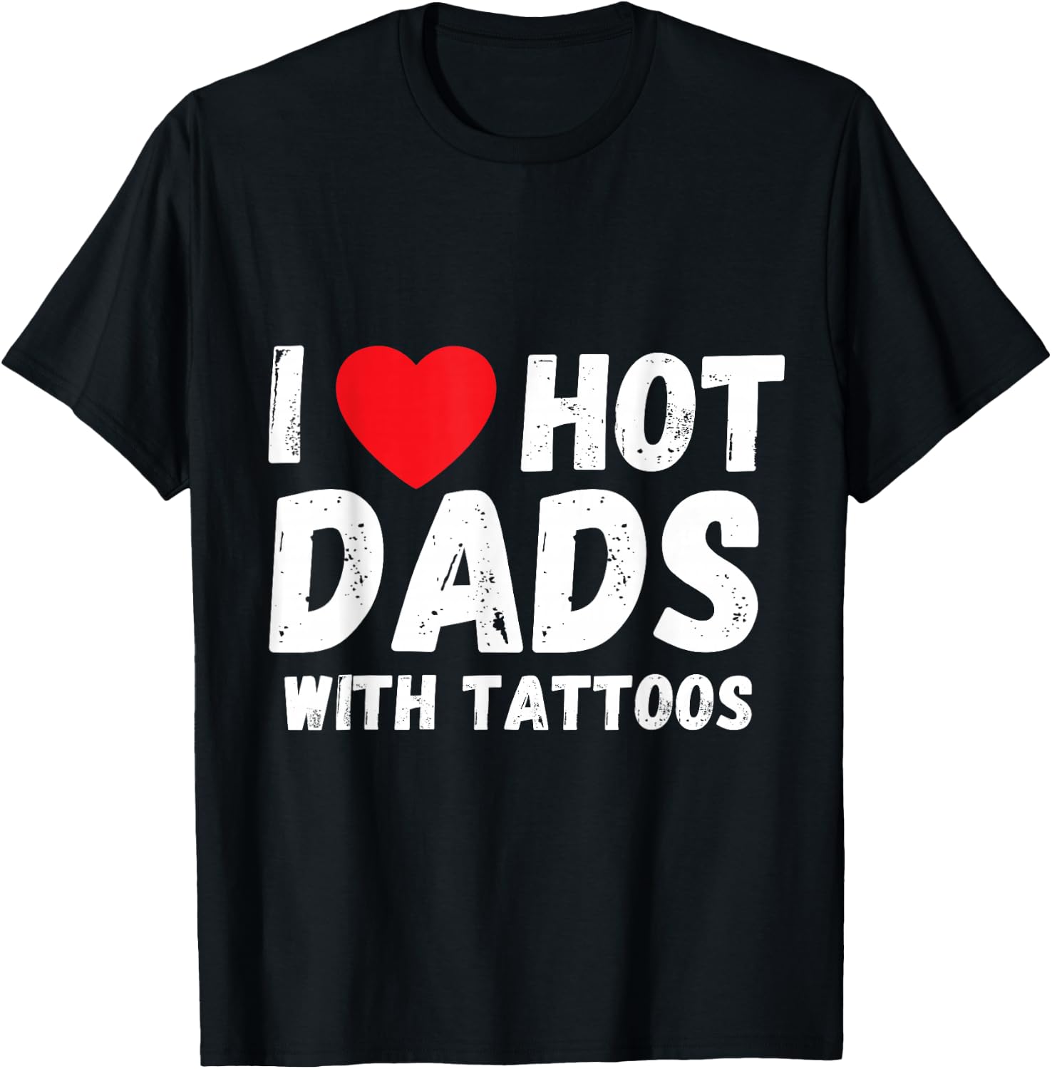 I Heart Hot Dads with Tattoos I Love Hot Dads Small T-Shirt - T-Shirt | Black