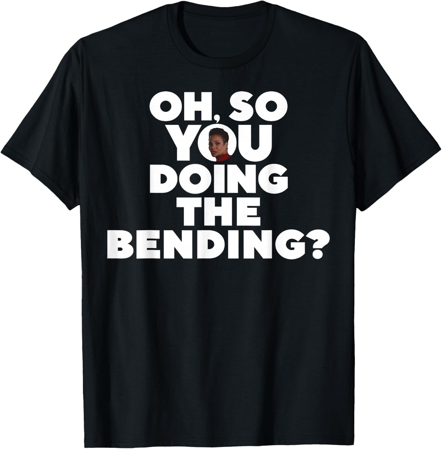 Oh So You Doing The Bending T-Shirt - T-Shirt | Black