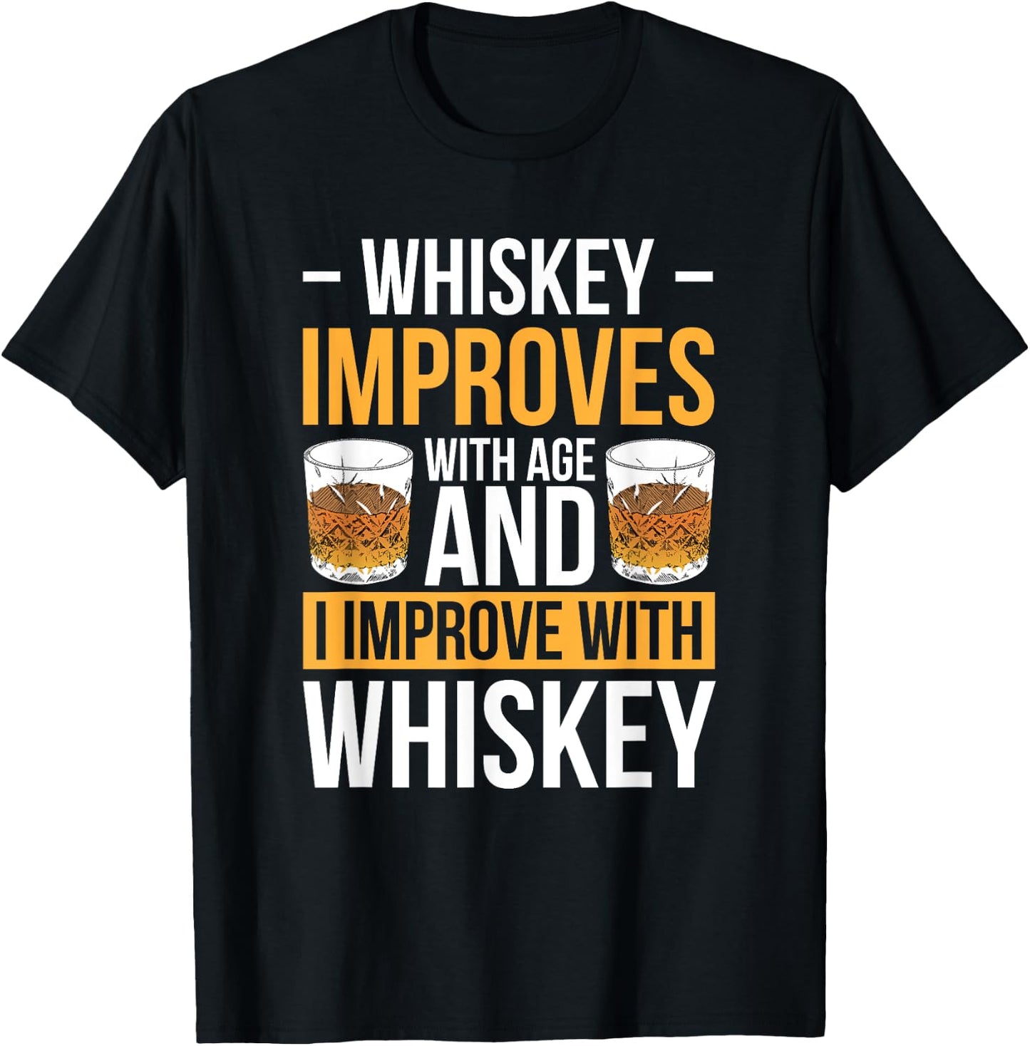 Whiskey Improves With Age And I Improve With Whiskey T-Shirt - T-Shirt | Black
