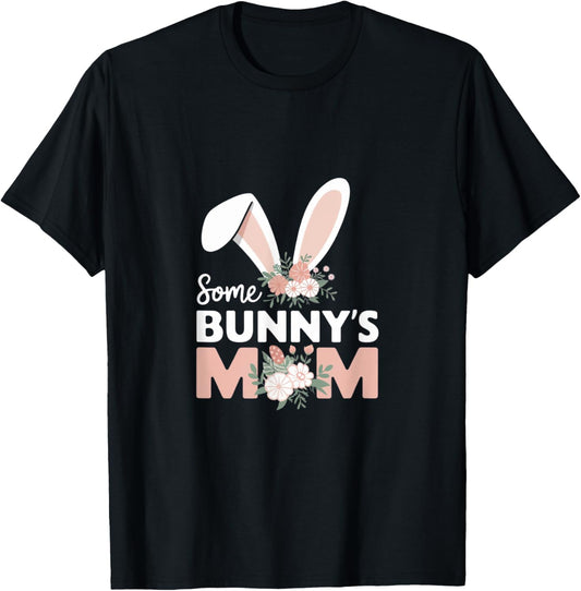 Some Bunny's Mom, Funny Cute Rabbit Family Birthday T-Shirt - T-Shirt | Black