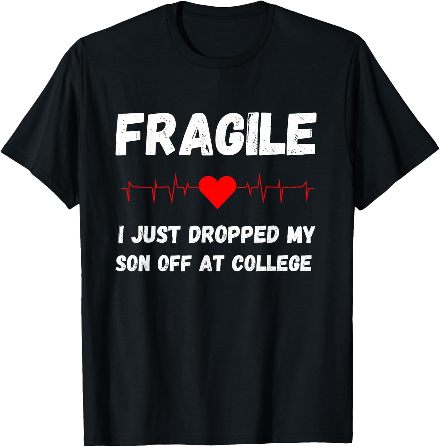 Fragile Just Dropped My Son At College Drop Off For Moms T-Shirt - T-Shirt | Black