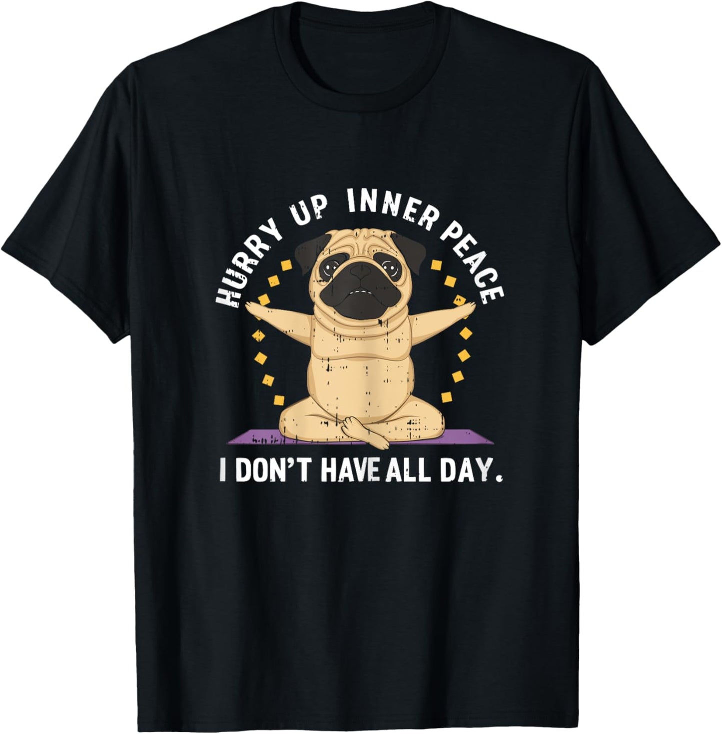 Hurry Up Peace Yoga Dog Pug Namaste Meditation Zen T-Shirt - T-Shirt | Black