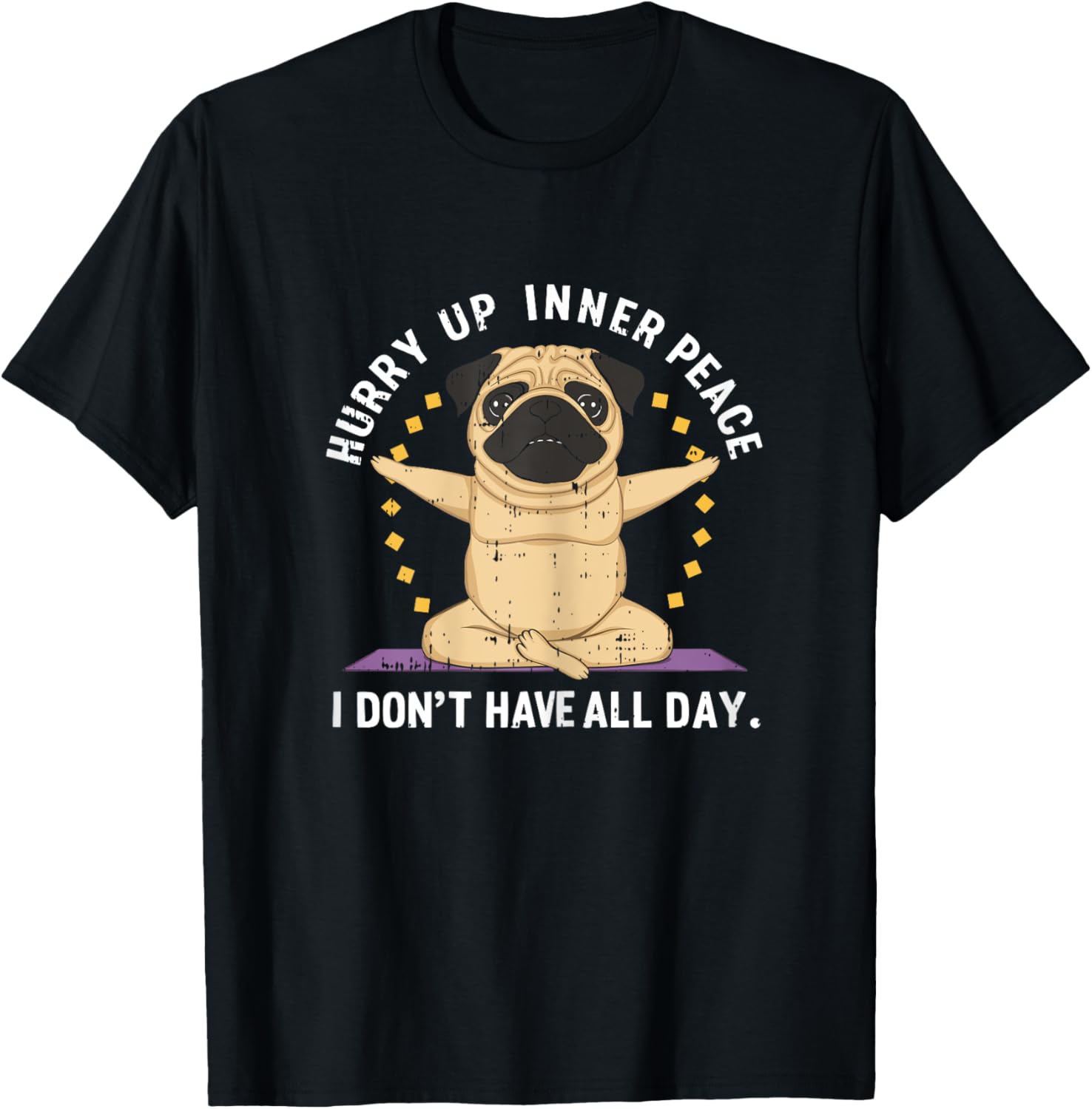 Hurry Up Peace Yoga Dog Pug Namaste Meditation Zen T-Shirt - T-Shirt | Black