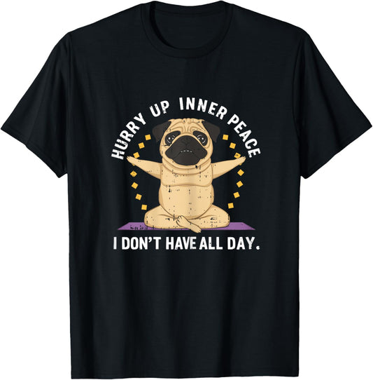 Hurry Up Peace Yoga Dog Pug Namaste Meditation Zen T-Shirt - T-Shirt | Black