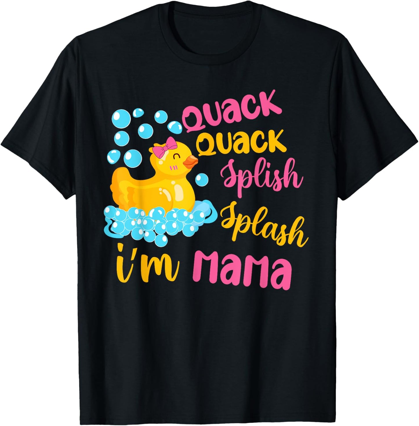 Quack Quack Splash Splash I’m Mama Rubber Ducky Birthday T-Shirt - T-Shirt | Black